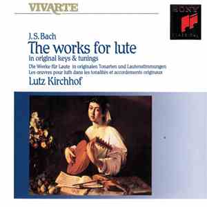 J. S. Bach, Lutz Kirchhof - The Works For Lute In Original Keys and Tunings
