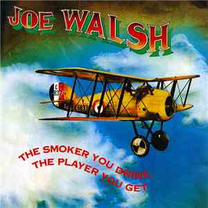 Joe Walsh - The Smoker You Drink, The Player You Get