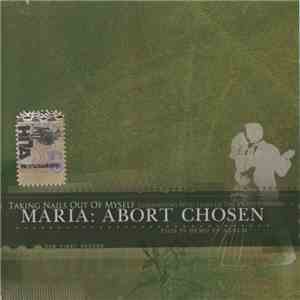 Maria: Abort Chosen - Taking Nails Out Of Myself Germinating With Lilies Of The Valley Everyday