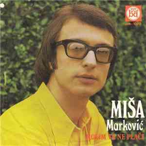 Miša Marković - Molim Te Ne Plači