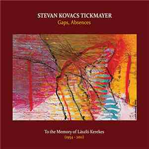 Stevan Kovacs Tickmayer - Gaps, Absences: To The Memory Of Laszlo Kerekes
