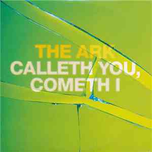 The Ark - Calleth You, Cometh I