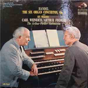 Carl Weinrich, The Arthur Fiedler Sinfonietta, Arthur Fiedler - Handel - The Six Organ Concertos, Op. 4 and Six Fugues