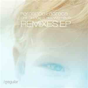 Fernando Lagreca - Childhood Is All We Have Remixes