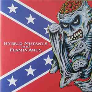 Hybrid Mutants and Flamin' Anus - Unreconstructed