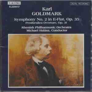 Karl Goldmark — Rhenish Philharmonic Orchestra, Michael Halász - Symphony No. 2 In E-Flat, Op. 35 / Penthesilea Overture, Op. 31