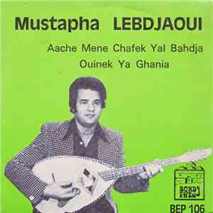 Mustapha Lebdjaoui - Aache Mene Chafzk Yal Bahdja / Ouinek Ya Ghania