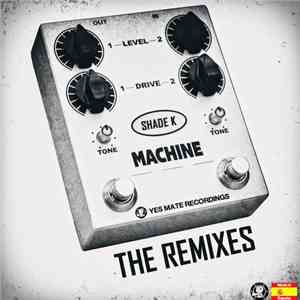 Shade K - Machine (The Remixes)