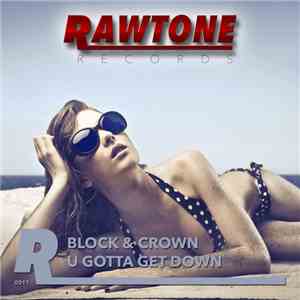 Block & Crown - U Gotta Get Down
