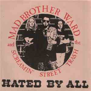 Mad Brother Ward And The Screamin' Street Trash - Hated By All