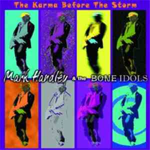 Mark Handley & The Bone Idols - The Karma Before The Storm