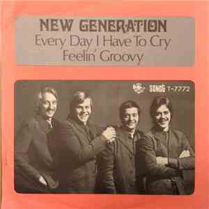 New Generation - Every Day I Have To Cry / Feelin' Groovy