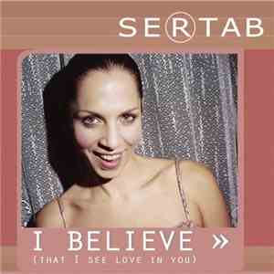 Sertab - I Believe (That I See Love In You)