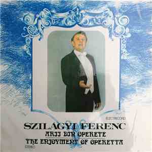 Szilágyi Ferenc - Arii Din Operete = The Enjoyment Of Operetta