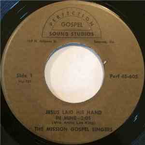 The Mission Gospel Singers - Jesus Laid His Hand In Mine / He Was Waiting A ...