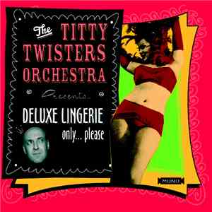 The Titty Twisters Orchestra - Deluxe Lingerie Only... Please