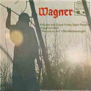 Wagner, The Pittsburgh Symphony Orchestra, Steinberg - Prelude And Good Fri ...
