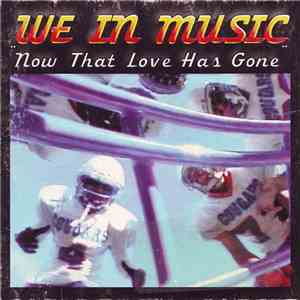 We In Music - Now That Love Has Gone