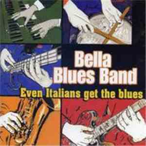 Bella Blues Band - Even Italians Get The Blues