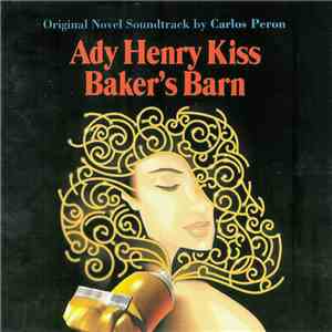 Carlos Peron - Ady Henry Kiss - Baker's Barn (Original Novel Soundtrack)
