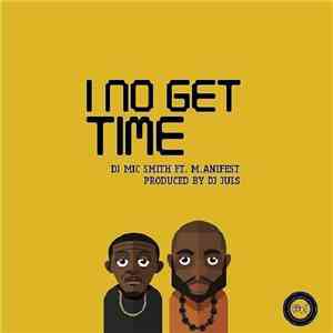 DJ Mic Smith Ft. M.anifest - I No Get Time