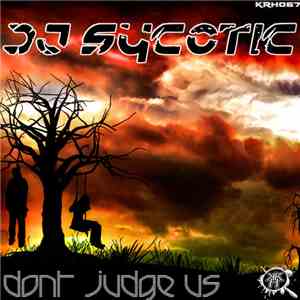 DJ Sycotic - Dont Judge Us