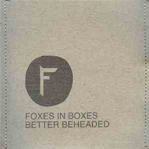Foxes In Boxes - Better Beheaded