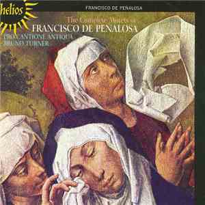 Francisco De Peñalosa - Pro Cantione Antiqua, Bruno Turner - The Complete M ...