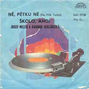 Josef Melen A Dagmar Herzánová - Né, Pětku Né (No Milk Today) / Školo, Ahoj