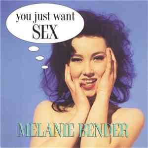 Melanie Bender - You Just Want Sex