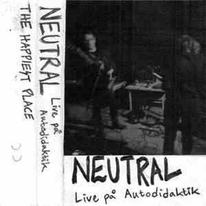 Neutral  - Live På Autodidaktik