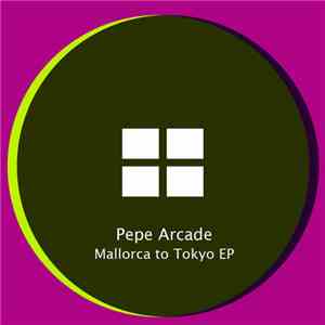Pepe Arcade - Mallorca To Tokyo EP