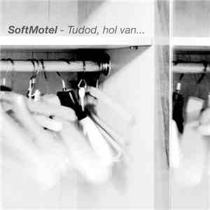 SoftMotel - Tudod, Hol Van...