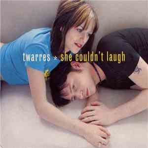 Twarres - She Couldn't Laugh