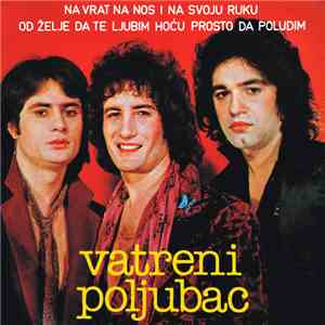 Vatreni Poljubac - Na Vrat Na Nos I Na Svoju Ruku / Od Želje Da Te Ljubim H ...