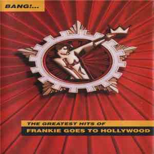 Frankie Goes To Hollywood - Bang!...The Greatest Hits Of Frankie Goes To Ho ...