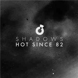 Hot Since 82 - Shadows