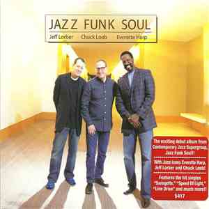 Jazz Funk Soul − Jeff Lorber • Chuck Loeb • Everette Harp - Jazz Funk Soul