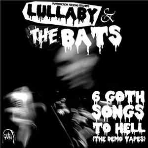 Lullaby & The Bats - 6 Goth Songs To Hell (The Demo Tapes)