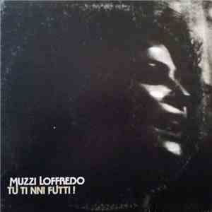 Muzzi Loffredo - Tu Ti Nni Futti!