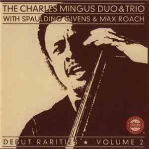 The Charles Mingus Duo & Trio With Spaulding Givens & Max Roach - Debut Rarities ★ Volume 2
