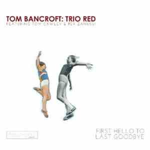 Tom Bancroft: Trio Red - First Hello To Last Goodbye