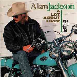 Alan Jackson  - A Lot About Livin' (And A Little 'Bout Love)