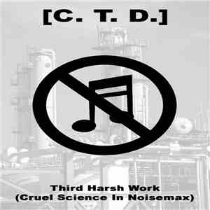 [C. T. D.] - Third Harsh Work (Cruel Science In Noisemax)