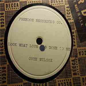 Coye Wilcox - Look What Loves Done To Me
