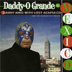 Danny Amis, Lost Acapulco And The Mexico City Brass - Daddy-O Grande In Mex ...