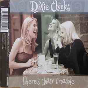 Dixie Chicks - There's Your Trouble
