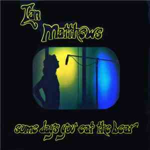 Ian Matthews - Some Days You Eat The Bear And Some Days The Bear Eats You