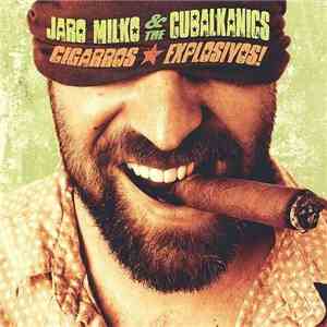 Jaro Milko & The Cubalkanics - Cigarros Explosivos!