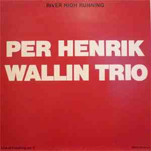 Per Henrik Wallin Trio - River High Running - Live At Fasching Vol 2